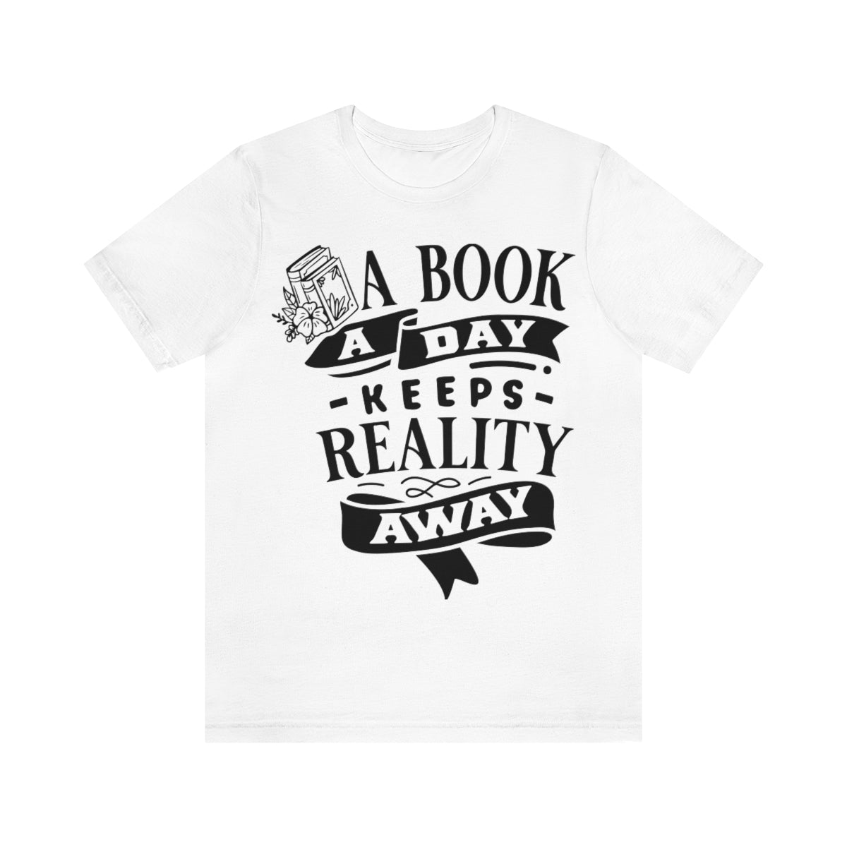 A Book A Day Keeps Reality Away | Unisex Short Sleeve Tee