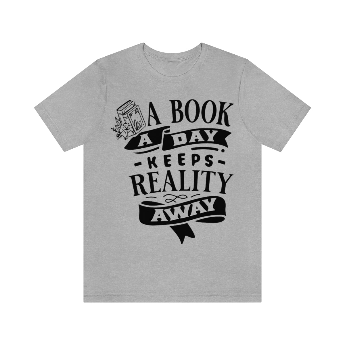 A Book A Day Keeps Reality Away | Unisex Short Sleeve Tee