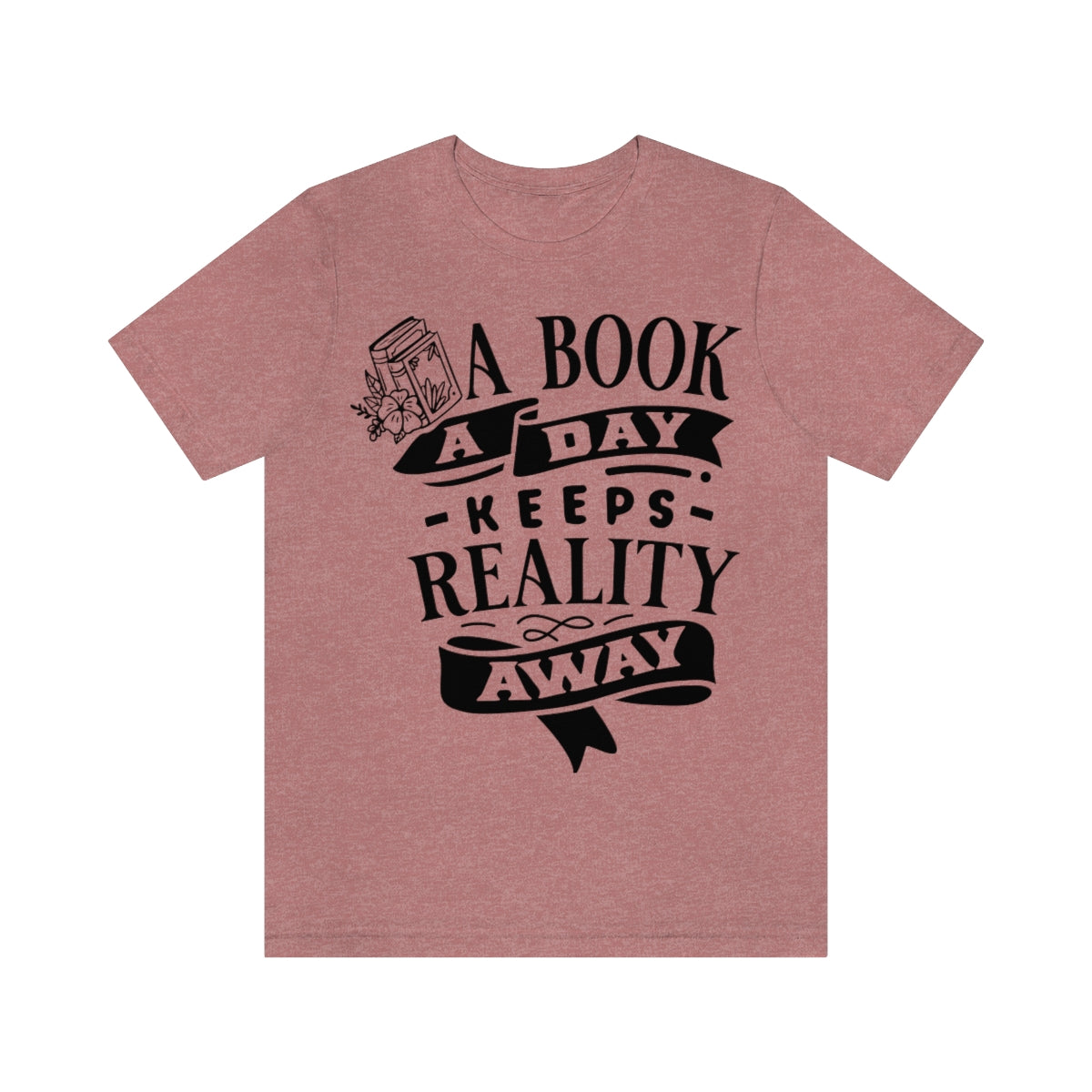 A Book A Day Keeps Reality Away | Unisex Short Sleeve Tee